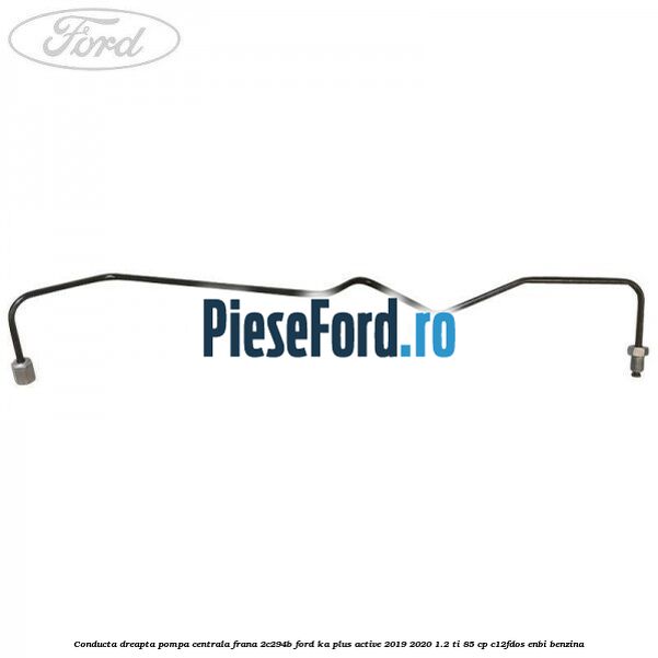 Conducta dreapta pompa centrala frana 2C294B Ford Ka plus Active 2019-2020 1.2 Ti 85 cp C12FDOS, ENBI benzina
