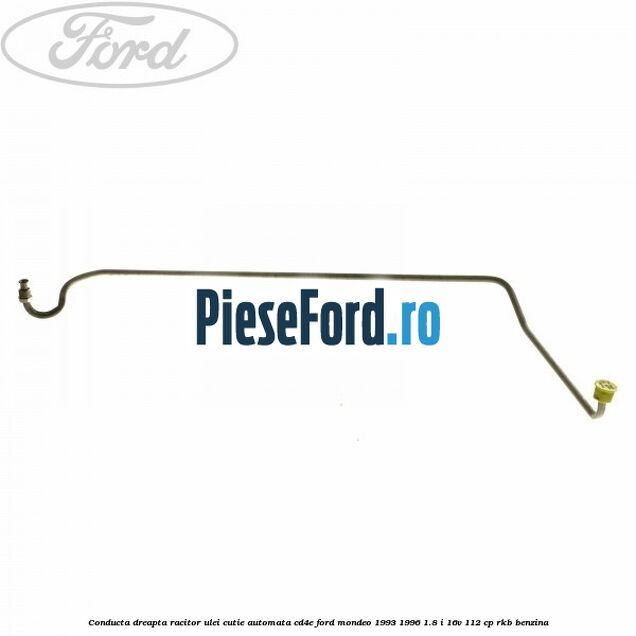 Conducta dreapta racitor ulei cutie automata CD4E Ford Mondeo 1993-1996 1.8 i 16V 112 cp Conducta dreapta racitor ulei cutie automata CD4E Ford Mondeo 1993-1996 1.8 i 16V 112 cp RKB benzina