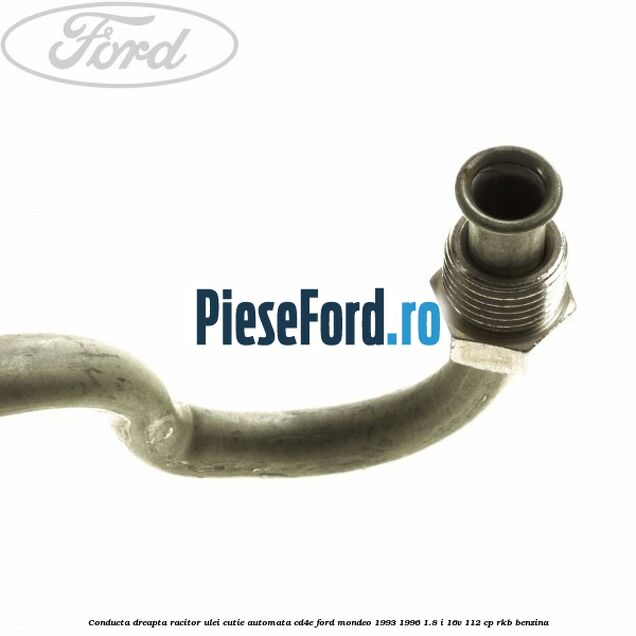 Conducta dreapta racitor ulei cutie automata CD4E Ford Mondeo 1993-1996 1.8 i 16V 112 cp Conducta dreapta racitor ulei cutie automata CD4E Ford Mondeo 1993-1996 1.8 i 16V 112 cp RKB benzina
