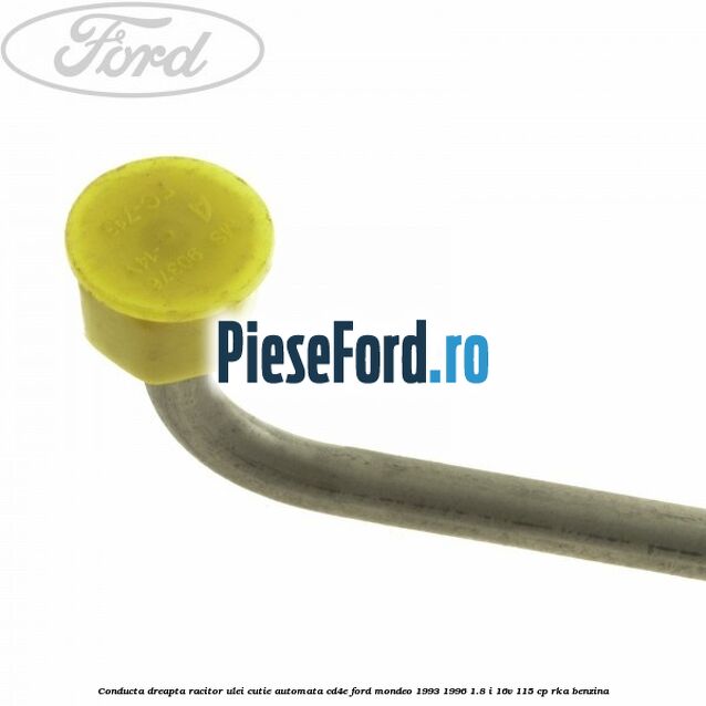 Conducta dreapta racitor ulei cutie automata CD4E Ford Mondeo 1993-1996 1.8 i 16V 115 cp RKA benzina