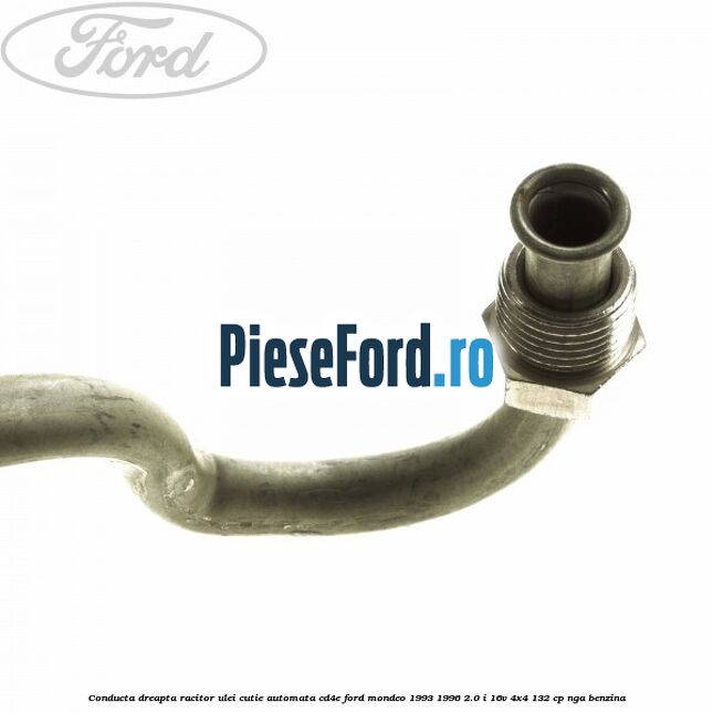 Conducta dreapta racitor ulei cutie automata CD4E Ford Mondeo 1993-1996 2.0 i 16V 4x4 132 cp Conducta dreapta racitor ulei cutie automata CD4E Ford Mondeo 1993-1996 2.0 i 16V 4x4 132 cp NGA benzina