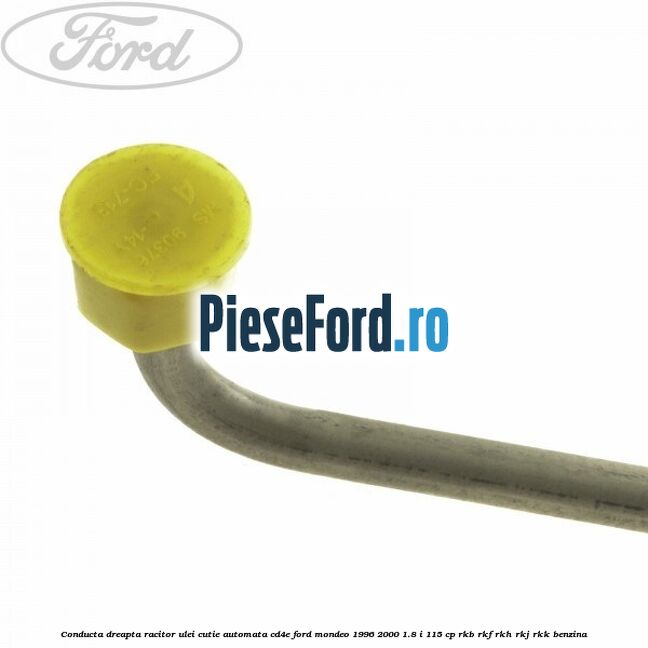 Conducta dreapta racitor ulei cutie automata CD4E Ford Mondeo 1996-2000 1.8 i 115 cp RKB, RKF, RKH, RKJ, RKK benzina