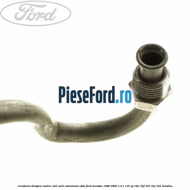 Conducta dreapta racitor ulei cutie automata CD4E Ford Mondeo 1996-2000 1.8 i 115 cp RKB, RKF, RKH, RKJ, RKK benzina
