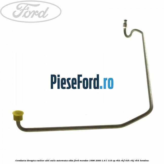 Conducta dreapta racitor ulei cutie automata CD4E Ford Mondeo 1996-2000 1.8 i 115 cp RKB, RKF, RKH, RKJ, RKK benzina