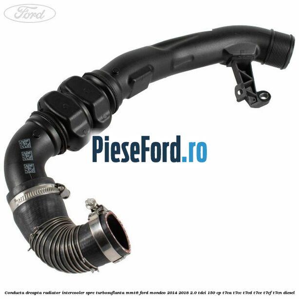Conducta dreapta radiator intercooler, spre turbosuflanta MMT6 Ford Mondeo 2014-2018 2.0 TDCi 150 cp T7CA, T7CC, T7CD, T7CE, T7CF, T7CN diesel