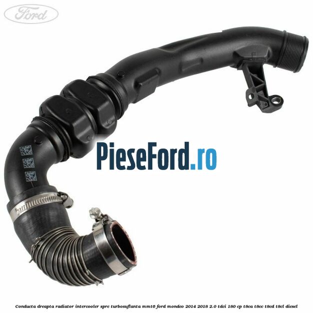 Conducta dreapta radiator intercooler, spre turbosuflanta MMT6 Ford Mondeo 2014-2018 2.0 TDCi 180 cp T8CA, T8CC, T8CD, T8CL diesel