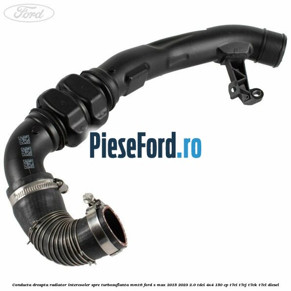 Conducta dreapta radiator intercooler, spre turbosuflanta MMT6 Ford S-Max 2015-2023 2.0 TDCi 4x4 150 cp Conducta dreapta radiator intercooler, spre turbosuflanta MMT6 Ford S-Max 2015-2023 2.0 TDCi 4x4 150 cp T7CI, T7CJ, T7CK, T7CL diesel