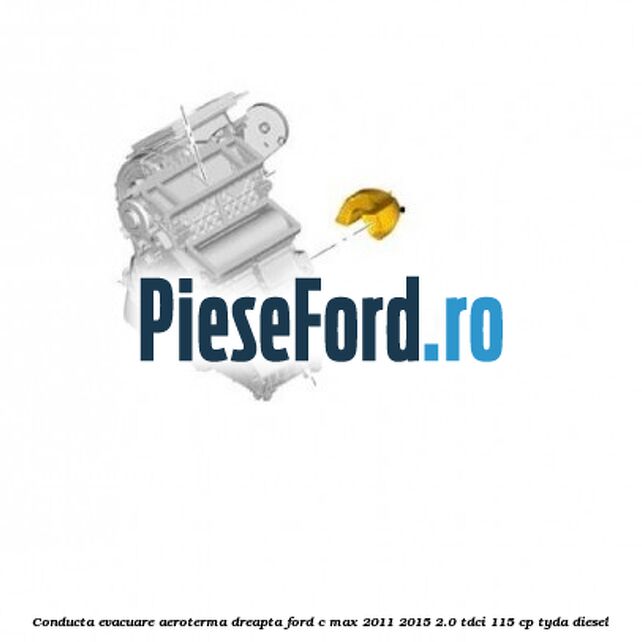 Conducta evacuare aeroterma dreapta Ford C-Max 2011-2015 2.0 TDCi 115 cp TYDA diesel