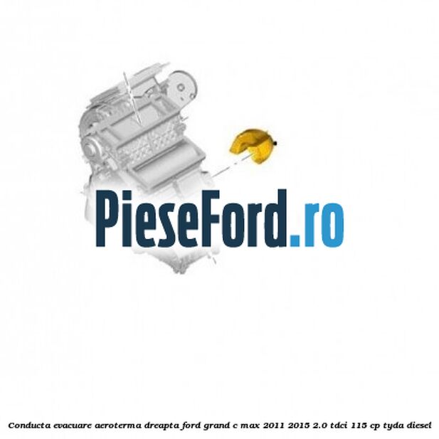 Conducta evacuare aeroterma dreapta Ford Grand C-Max 2011-2015 2.0 TDCi 115 cp TYDA diesel