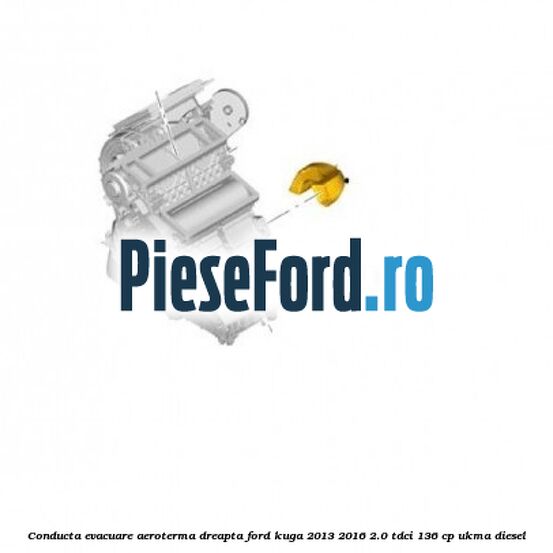 Conducta evacuare aeroterma dreapta Ford Kuga 2013-2016 2.0 TDCi 136 cp UKMA diesel