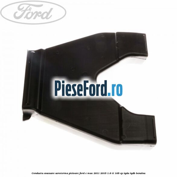 Conducta evacuare aeroterma picioare Ford C-Max 2011-2015 1.6 Ti 105 cp IQDA, IQDB benzina