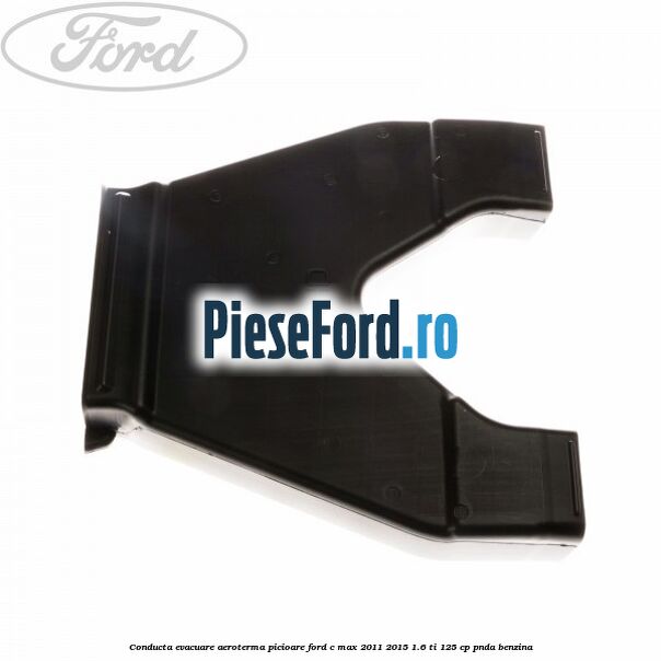 Conducta evacuare aeroterma picioare Ford C-Max 2011-2015 1.6 Ti 125 cp PNDA benzina