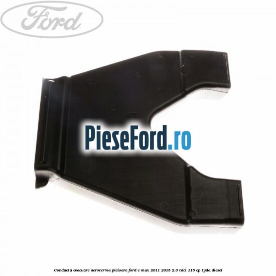 Conducta evacuare aeroterma picioare Ford C-Max 2011-2015 2.0 TDCi 115 cp TYDA diesel