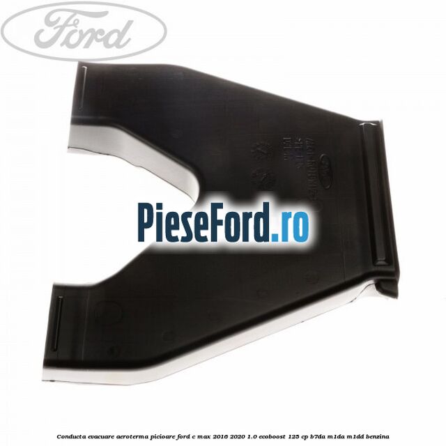 Conducta evacuare aeroterma picioare Ford C-Max 2016-2020 1.0 EcoBoost 125 cp B7DA, M1DA, M1DD benzina
