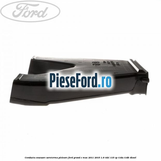 Conducta evacuare aeroterma picioare Ford Grand C-Max 2011-2015 1.6 TDCi 115 cp T1DA, T1DB diesel