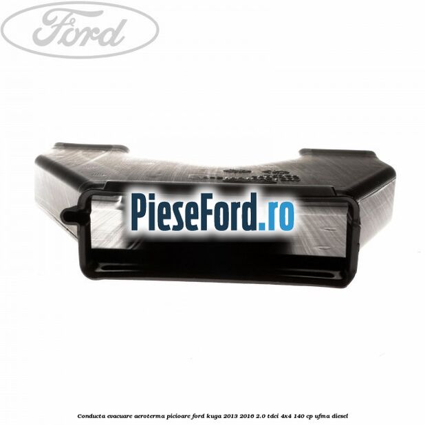 Conducta evacuare aeroterma picioare Ford Kuga 2013-2016 2.0 TDCi 4x4 140 cp UFMA diesel