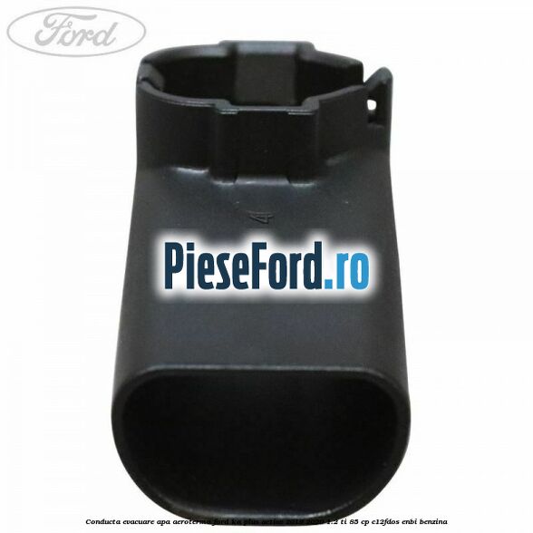 Conducta evacuare apa aeroterma Ford Ka plus Active 2019-2020 1.2 Ti 85 cp C12FDOS, ENBI benzina