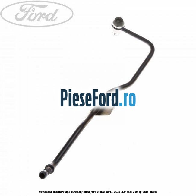 Conducta evacuare apa turbosuflanta Ford C-Max 2011-2015 2.0 TDCi 140 cp UFDB diesel