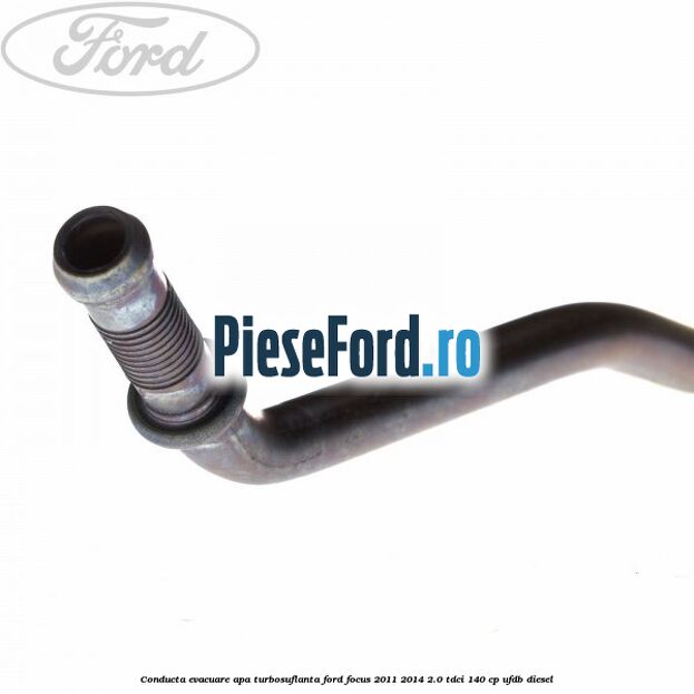 Conducta evacuare apa turbosuflanta Ford Focus 2011-2014 2.0 TDCi 140 cp UFDB diesel