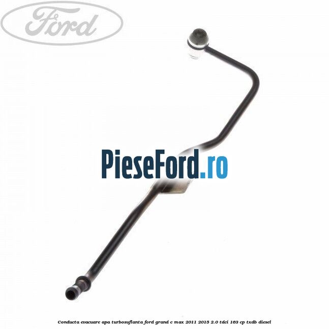 Conducta evacuare apa turbosuflanta Ford Grand C-Max 2011-2015 2.0 TDCi 163 cp TXDB diesel