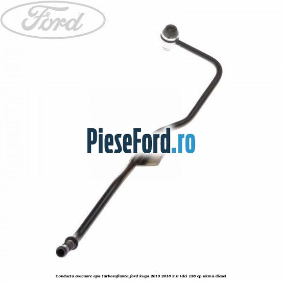 Conducta evacuare apa turbosuflanta Ford Kuga 2013-2016 2.0 TDCi 136 cp UKMA diesel