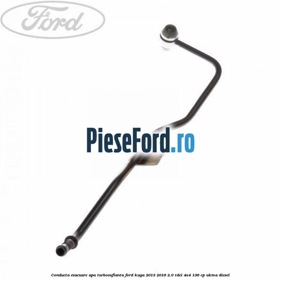 Conducta evacuare apa turbosuflanta Ford Kuga 2013-2016 2.0 TDCi 4x4 136 cp UKMA diesel