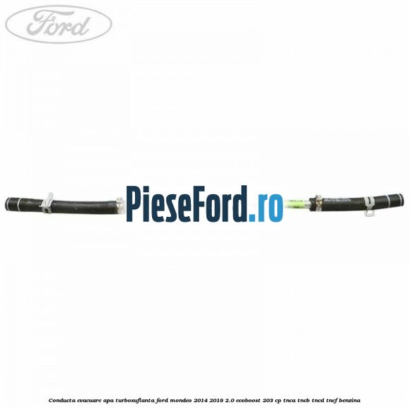 Conducta evacuare apa turbosuflanta Ford Mondeo 2014-2018 2.0 EcoBoost 203 cp TNCA, TNCB, TNCD, TNCF benzina