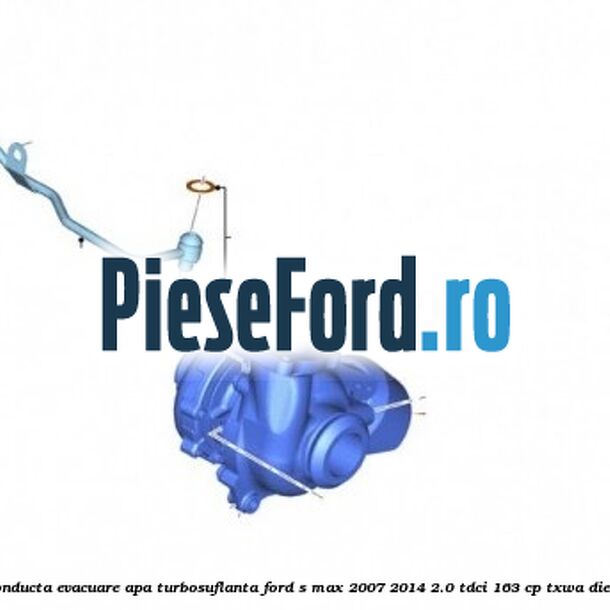 Conducta evacuare apa turbosuflanta Ford S-Max 2007-2014 2.0 TDCi 163 cp TXWA diesel