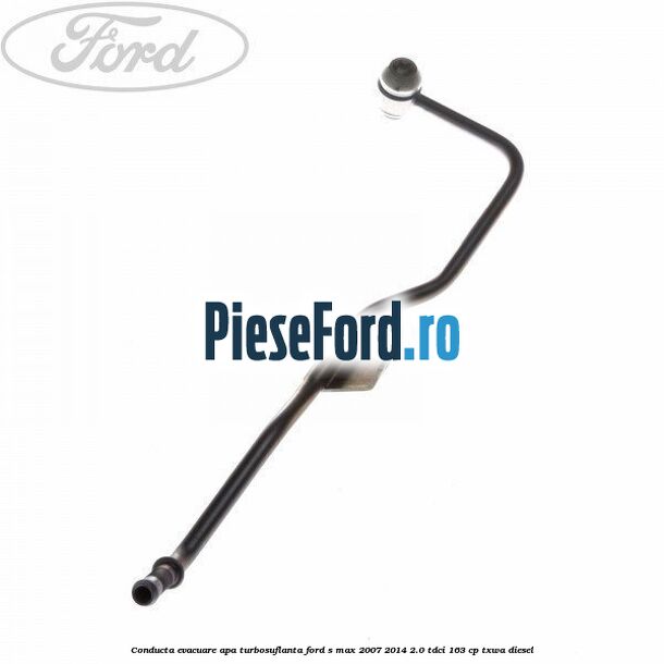 Conducta evacuare apa turbosuflanta Ford S-Max 2007-2014 2.0 TDCi 163 cp TXWA diesel