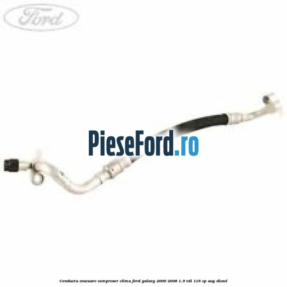 Conducta evacuare compresor clima Ford Galaxy 2000-2006 1.9 TDI 115 cp AUY diesel