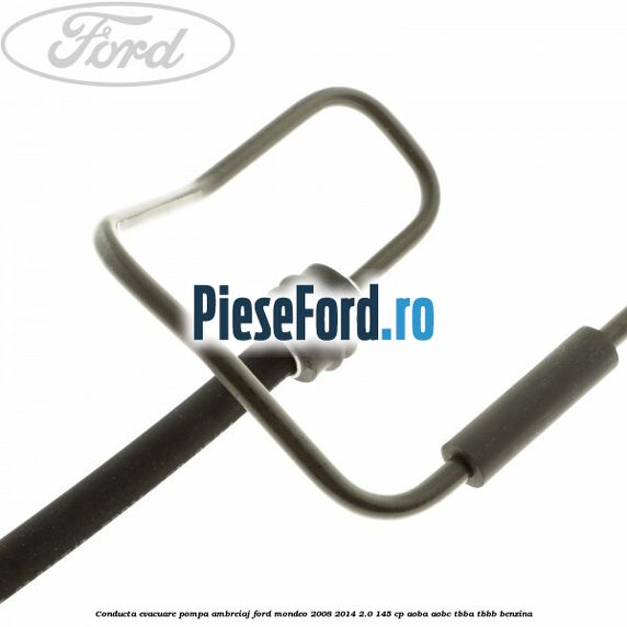 Conducta evacuare pompa ambreiaj Ford Mondeo 2008-2014 2.0 145 cp Conducta evacuare pompa ambreiaj Ford Mondeo 2008-2014 2.0 145 cp AOBA, AOBC, TBBA, TBBB benzina