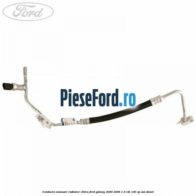 Conducta evacuare radiator clima Ford Galaxy 2000-2006 1.9 TDI 130 cp Conducta evacuare radiator clima Ford Galaxy 2000-2006 1.9 TDI 130 cp ASZ diesel