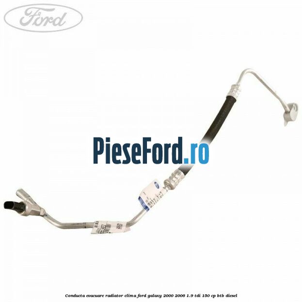 Conducta evacuare radiator clima Ford Galaxy 2000-2006 1.9 TDI 150 cp BTB diesel