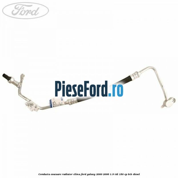 Conducta evacuare radiator clima Ford Galaxy 2000-2006 1.9 TDI 150 cp BTB diesel
