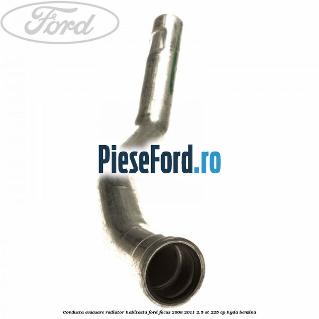 Conducta evacuare radiator habitaclu Ford Focus 2008-2011 2.5 ST 225 cp HYDA benzina