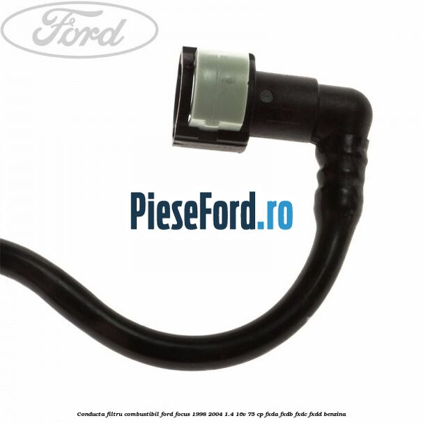 Conducta filtru combustibil Ford Focus 1998-2004 1.4 16V 75 cp Conducta filtru combustibil Ford Focus 1998-2004 1.4 16V 75 cp FXDA, FXDB, FXDC, FXDD benzina