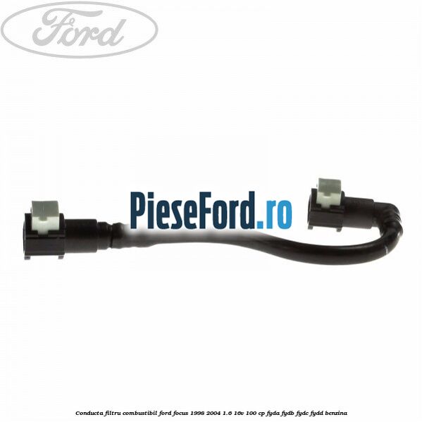 Conducta filtru combustibil Ford Focus 1998-2004 1.6 16V 100 cp FYDA, FYDB, FYDC, FYDD benzina