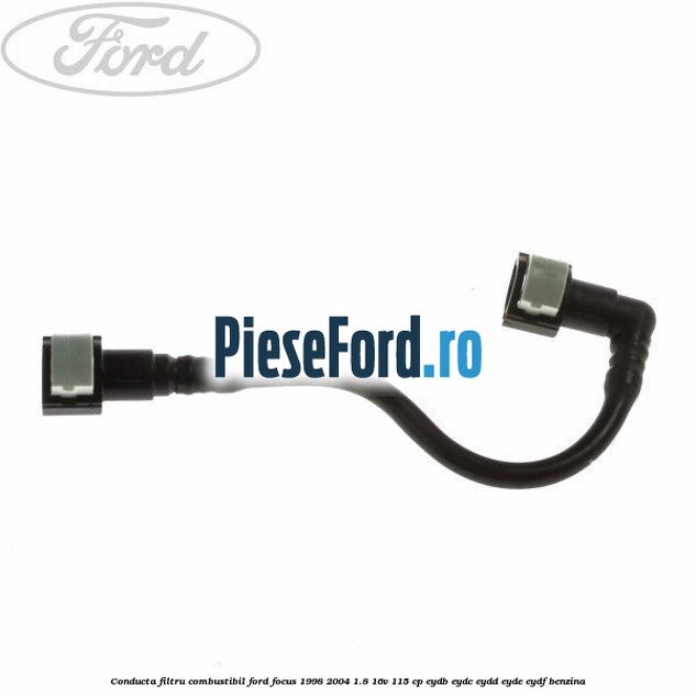 Conducta filtru combustibil Ford Focus 1998-2004 1.8 16V 115 cp EYDB, EYDC, EYDD, EYDE, EYDF benzina