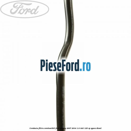 Conducta filtru combustibil Ford Galaxy 2007-2014 1.8 TDCi 125 cp QYWA diesel