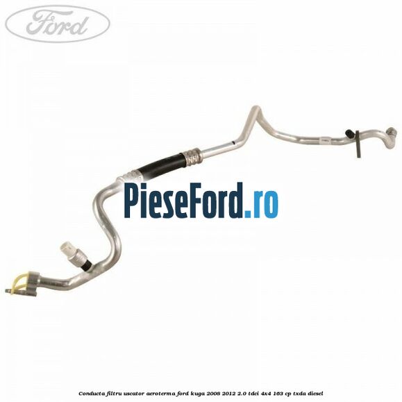 Conducta filtru uscator aeroterma Ford Kuga 2008-2012 2.0 TDCI 4x4 163 cp Conducta filtru uscator aeroterma Ford Kuga 2008-2012 2.0 TDCI 4x4 163 cp TXDA diesel