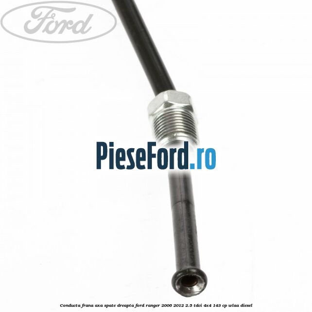Conducta frana axa spate dreapta Ford Ranger 2006-2012 2.5 TDCi 4x4 143 cp WLAA diesel