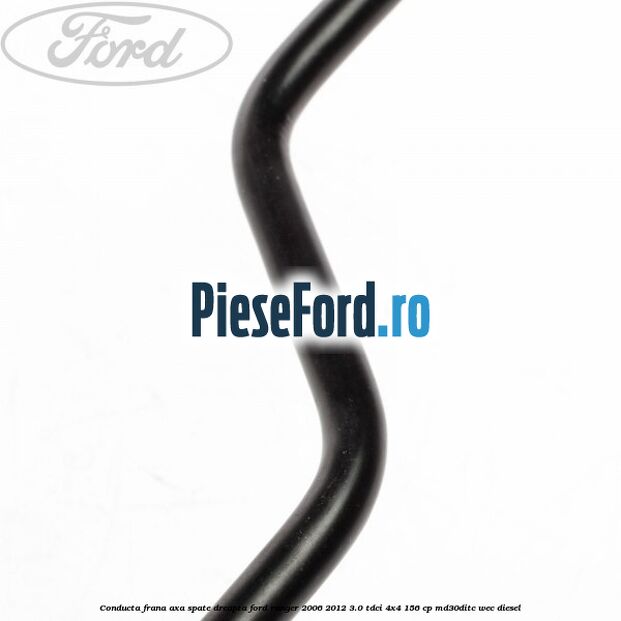 Conducta frana axa spate dreapta Ford Ranger 2006-2012 3.0 TDCi 4x4 156 cp Conducta frana axa spate dreapta Ford Ranger 2006-2012 3.0 TDCi 4x4 156 cp MD30DITC, WEC diesel