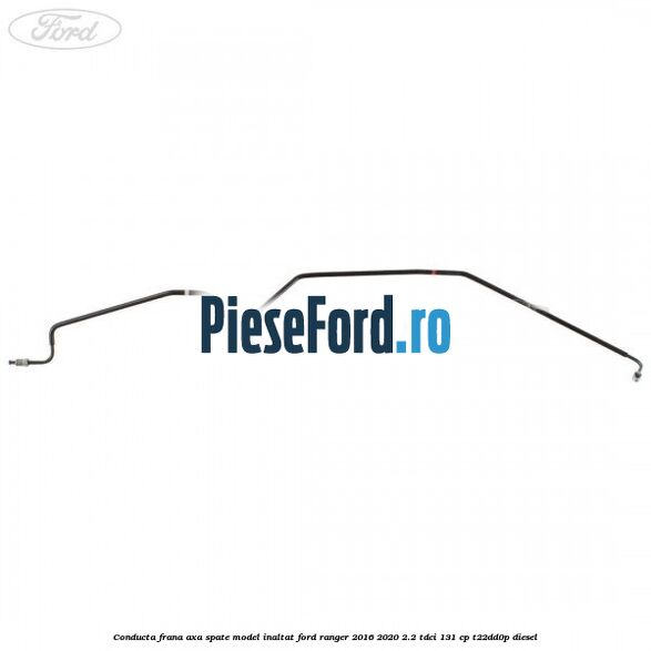 Conducta frana axa spate model inaltat Ford Ranger 2016-2020 2.2 TDCi 131 cp T22DD0P diesel