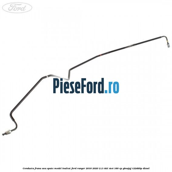 Conducta frana axa spate model inaltat Ford Ranger 2016-2020 2.2 TDCi 4x4 160 cp GBVAJQJ, T22DD0P diesel