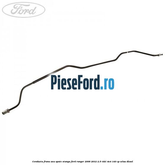 Conducta frana axa spate stanga Ford Ranger 2006-2012 2.5 TDCi 4x4 143 cp WLAA diesel