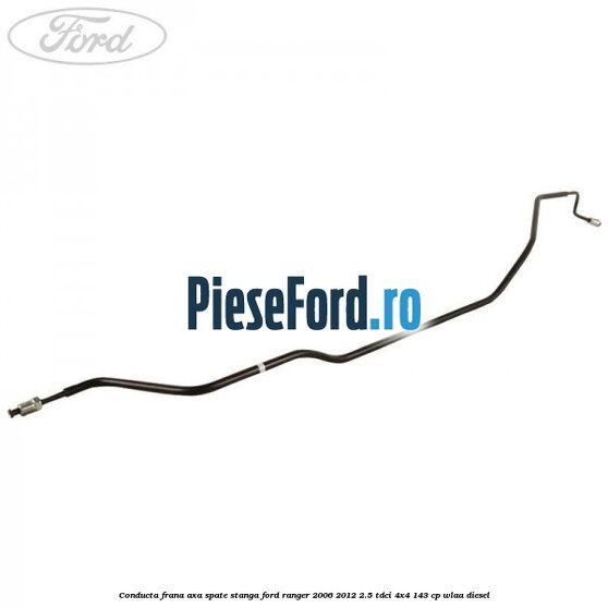 Conducta frana axa spate stanga Ford Ranger 2006-2012 2.5 TDCi 4x4 143 cp WLAA diesel