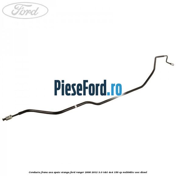 Conducta frana axa spate stanga Ford Ranger 2006-2012 3.0 TDCi 4x4 156 cp Conducta frana axa spate stanga Ford Ranger 2006-2012 3.0 TDCi 4x4 156 cp MD30DITC, WEC diesel