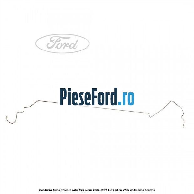 Conducta frana dreapta fata Ford Focus 2004-2007 1.8 125 cp Conducta frana dreapta fata Ford Focus 2004-2007 1.8 125 cp Q7DA, QQDA, QQDB benzina