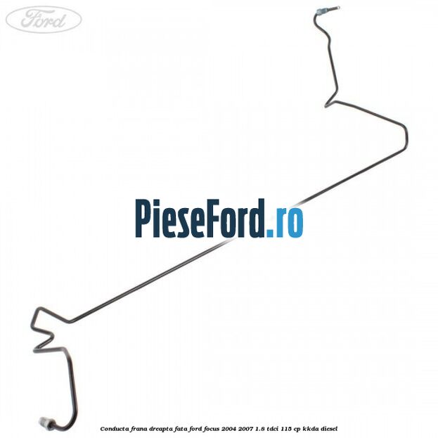 Conducta frana dreapta fata Ford Focus 2004-2007 1.8 TDCi 115 cp KKDA diesel