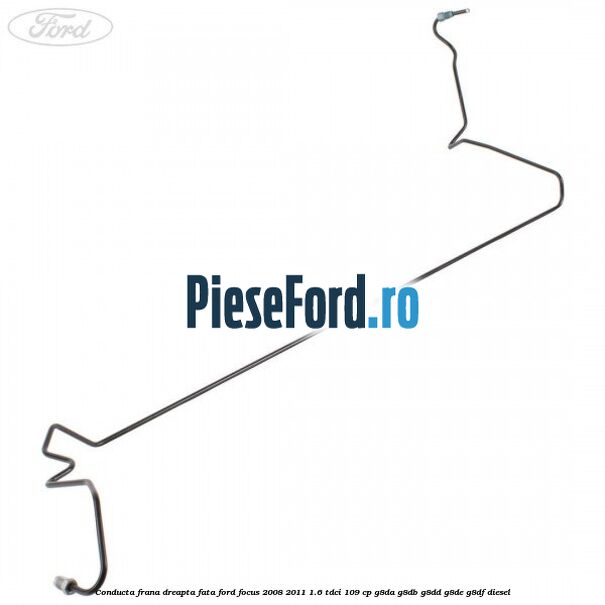 Conducta frana dreapta fata Ford Focus 2008-2011 1.6 TDCi 109 cp G8DA, G8DB, G8DD, G8DE, G8DF diesel